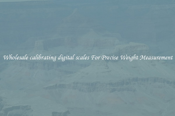 Wholesale calibrating digital scales For Precise Weight Measurement