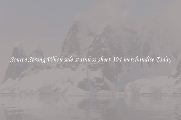 Source Strong Wholesale stainless sheet 304 merchandise Today