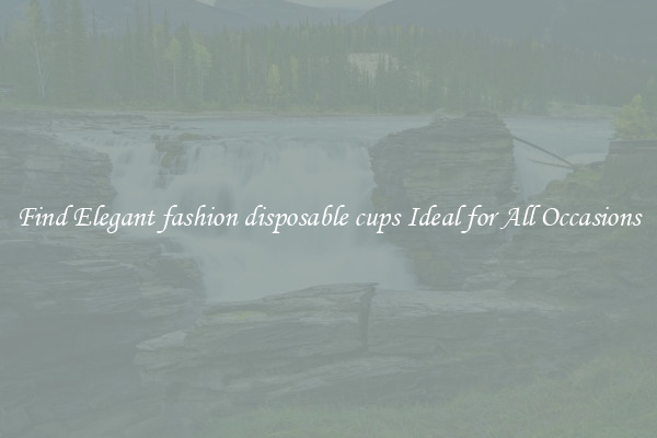 Find Elegant fashion disposable cups Ideal for All Occasions