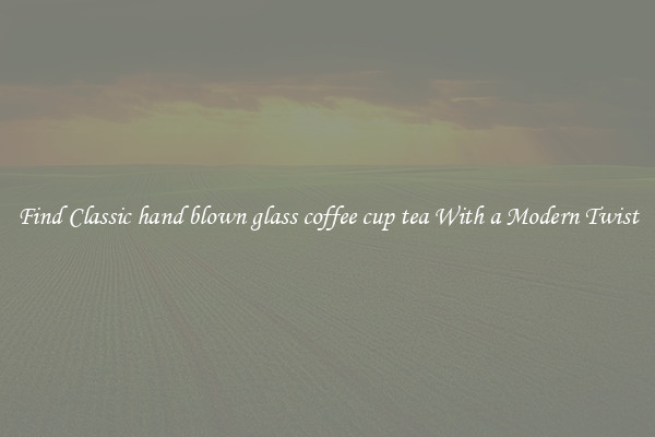 Find Classic hand blown glass coffee cup tea With a Modern Twist
