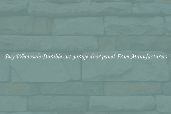 Buy Wholesale Durable cut garage door panel From Manufacturers