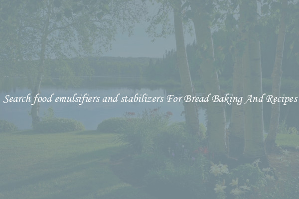 Search food emulsifiers and stabilizers For Bread Baking And Recipes