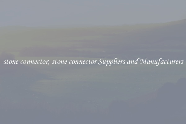 stone connector, stone connector Suppliers and Manufacturers