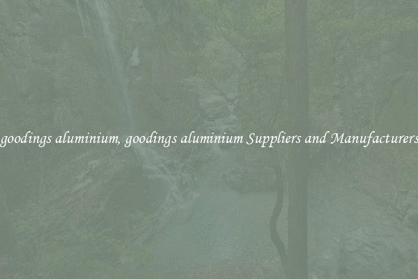goodings aluminium, goodings aluminium Suppliers and Manufacturers