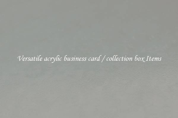 Versatile acrylic business card / collection box Items
