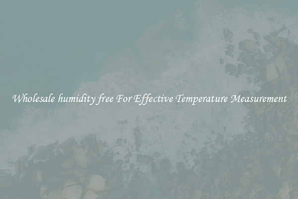 Wholesale humidity free For Effective Temperature Measurement
