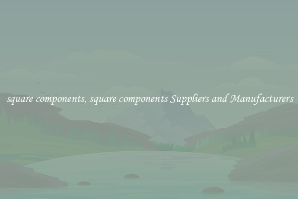 square components, square components Suppliers and Manufacturers