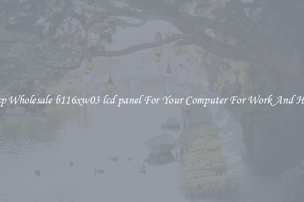 Crisp Wholesale b116xw03 lcd panel For Your Computer For Work And Home