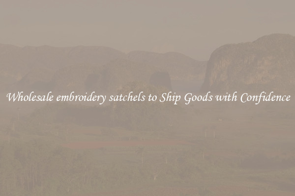 Wholesale embroidery satchels to Ship Goods with Confidence