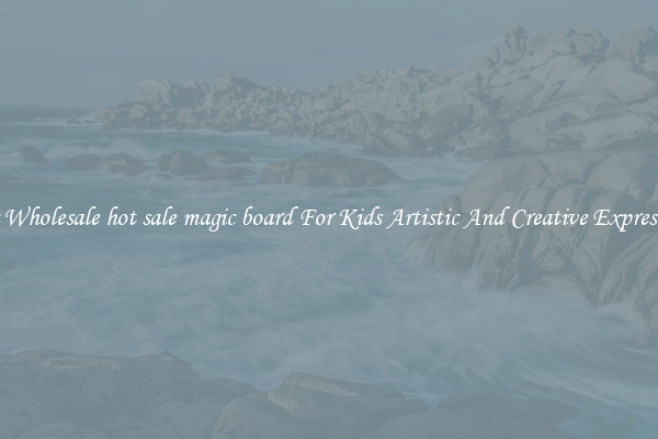 Get Wholesale hot sale magic board For Kids Artistic And Creative Expression
