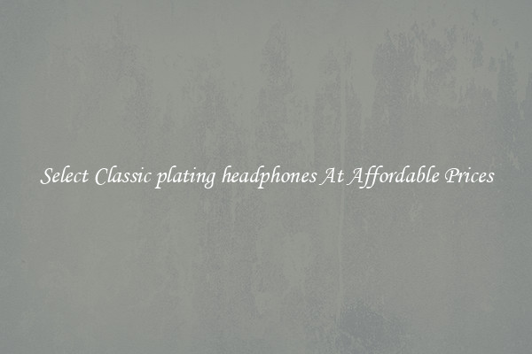 Select Classic plating headphones At Affordable Prices
