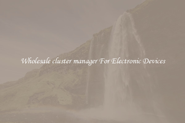 Wholesale cluster manager For Electronic Devices
