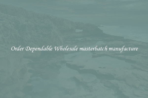 Order Dependable Wholesale masterbatch manufacture