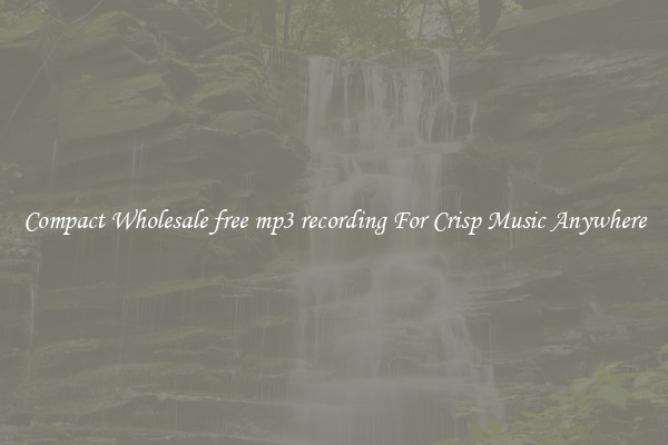 Compact Wholesale free mp3 recording For Crisp Music Anywhere