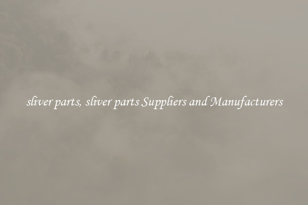 sliver parts, sliver parts Suppliers and Manufacturers