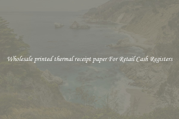 Wholesale printed thermal receipt paper For Retail Cash Registers
