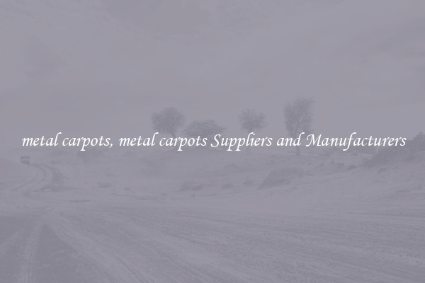 metal carpots, metal carpots Suppliers and Manufacturers