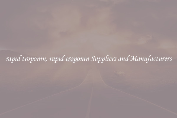 rapid troponin, rapid troponin Suppliers and Manufacturers