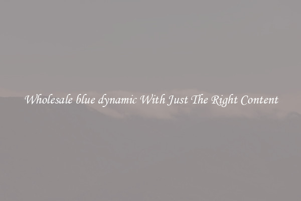 Wholesale blue dynamic With Just The Right Content