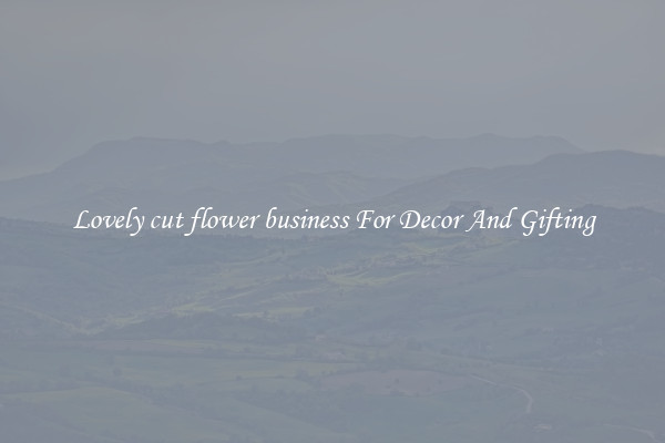 Lovely cut flower business For Decor And Gifting