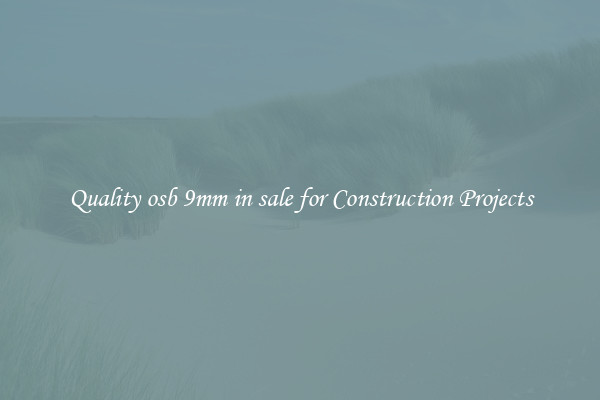 Quality osb 9mm in sale for Construction Projects