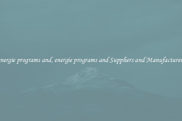 energie programs and, energie programs and Suppliers and Manufacturers