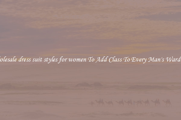 Wholesale dress suit styles for women To Add Class To Every Man's Wardrobe