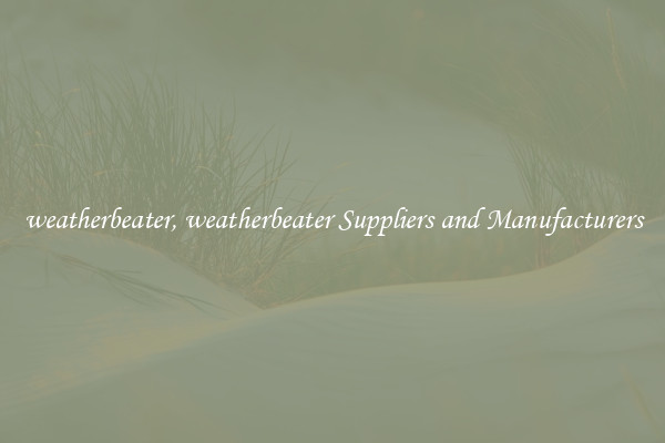 weatherbeater, weatherbeater Suppliers and Manufacturers