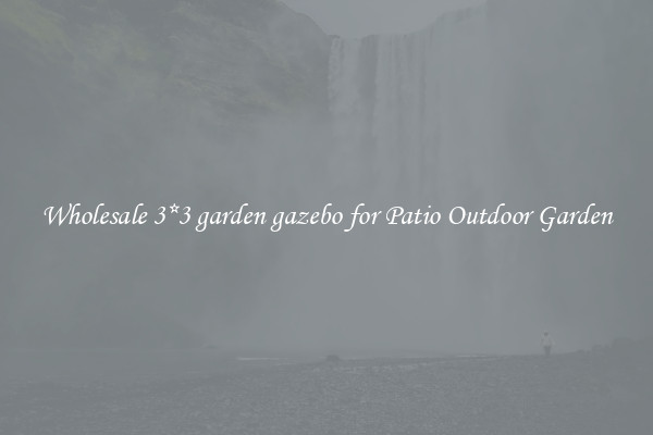Wholesale 3*3 garden gazebo for Patio Outdoor Garden