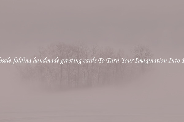 Wholesale folding handmade greeting cards To Turn Your Imagination Into Reality