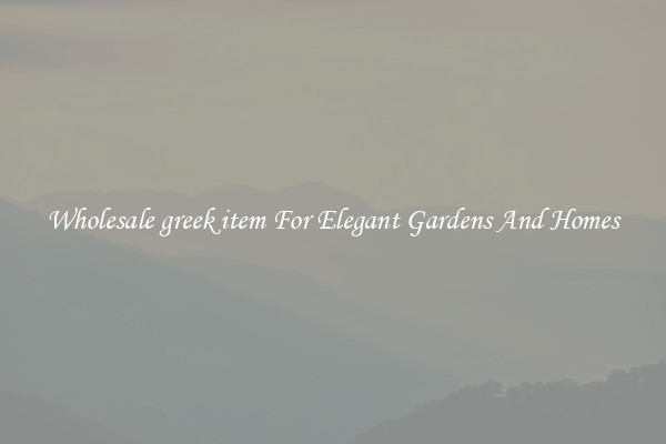 Wholesale greek item For Elegant Gardens And Homes
