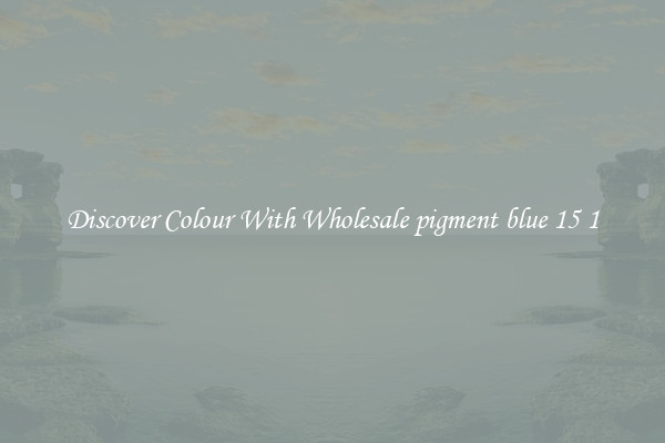 Discover Colour With Wholesale pigment blue 15 1