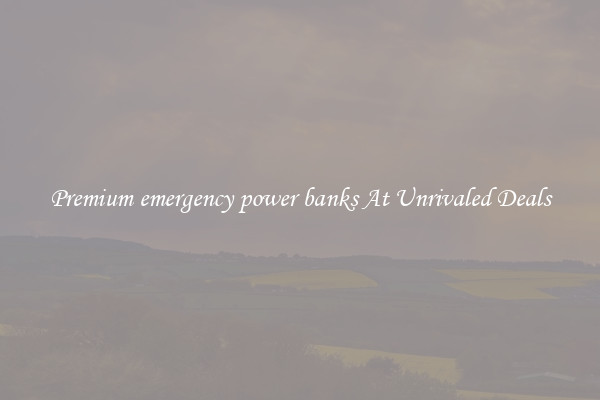 Premium emergency power banks At Unrivaled Deals