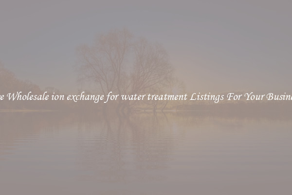 See Wholesale ion exchange for water treatment Listings For Your Business