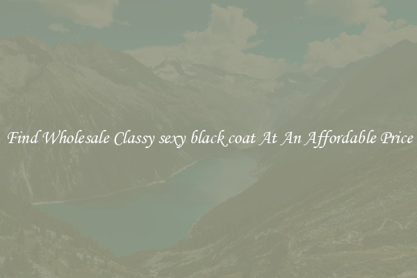 Find Wholesale Classy sexy black coat At An Affordable Price