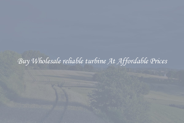 Buy Wholesale reliable turbine At Affordable Prices