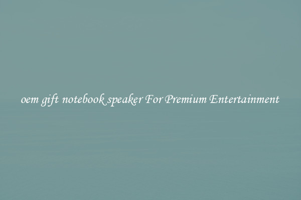 oem gift notebook speaker For Premium Entertainment 
