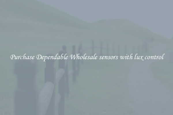 Purchase Dependable Wholesale sensors with lux control