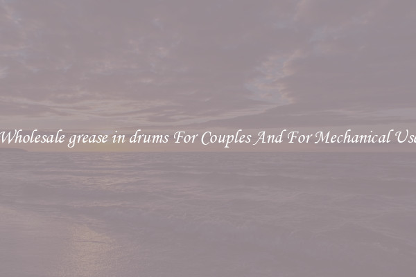 Wholesale grease in drums For Couples And For Mechanical Use