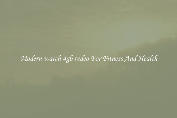 Modern watch 4gb video For Fitness And Health