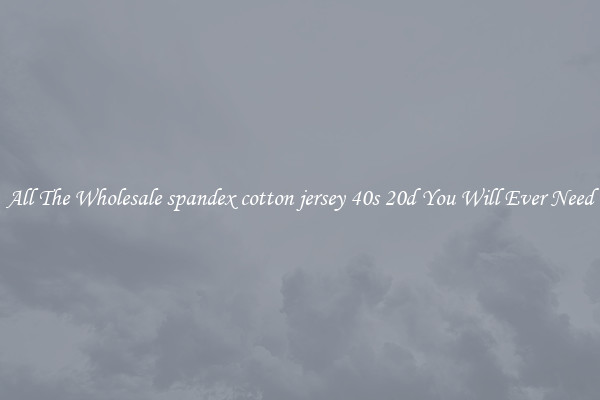 All The Wholesale spandex cotton jersey 40s 20d You Will Ever Need