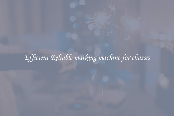 Efficient Reliable marking machine for chassis