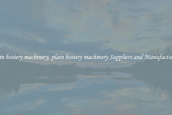 plain hosiery machinery, plain hosiery machinery Suppliers and Manufacturers