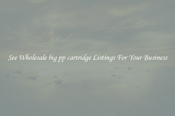 See Wholesale big pp cartridge Listings For Your Business