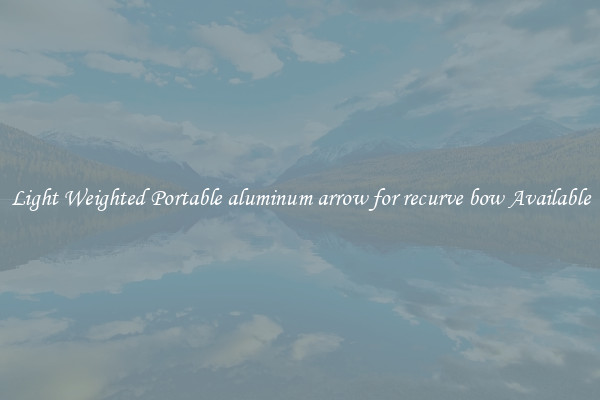 Light Weighted Portable aluminum arrow for recurve bow Available