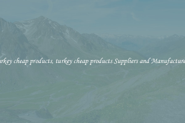 turkey cheap products, turkey cheap products Suppliers and Manufacturers
