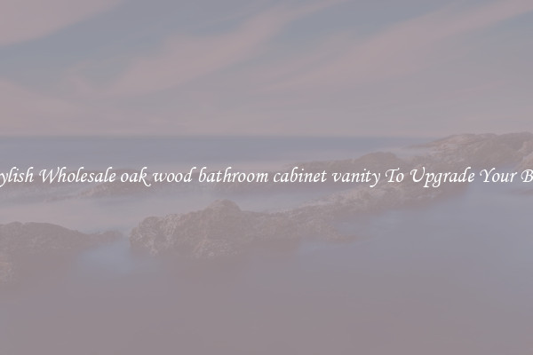 Shop Stylish Wholesale oak wood bathroom cabinet vanity To Upgrade Your Bathroom