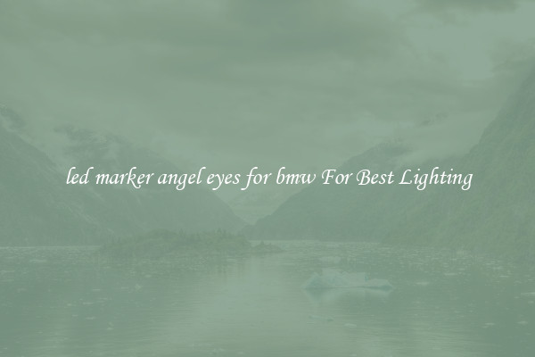 led marker angel eyes for bmw For Best Lighting
