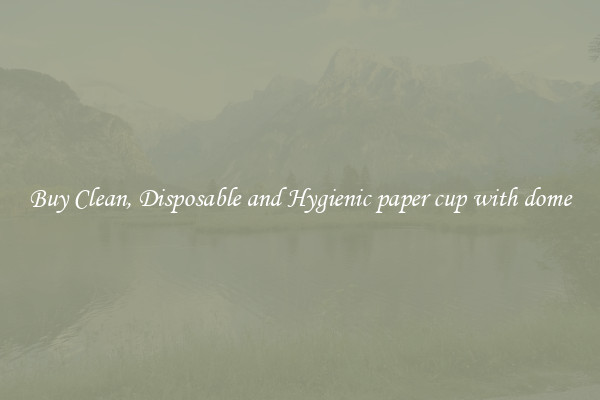 Buy Clean, Disposable and Hygienic paper cup with dome