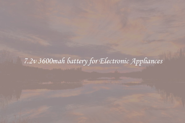 7.2v 3600mah battery for Electronic Appliances